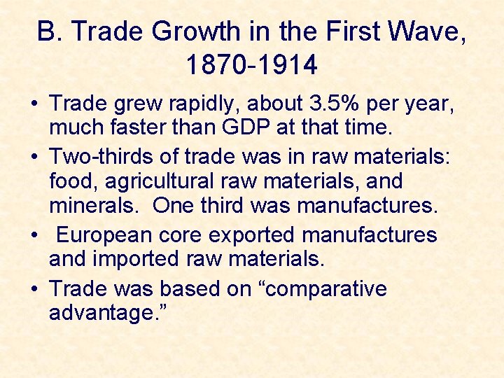 B. Trade Growth in the First Wave, 1870 -1914 • Trade grew rapidly, about