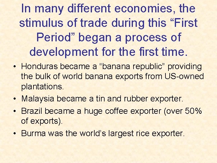 In many different economies, the stimulus of trade during this “First Period” began a