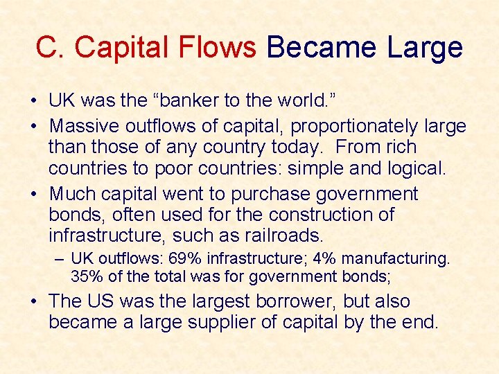 C. Capital Flows Became Large • UK was the “banker to the world. ”