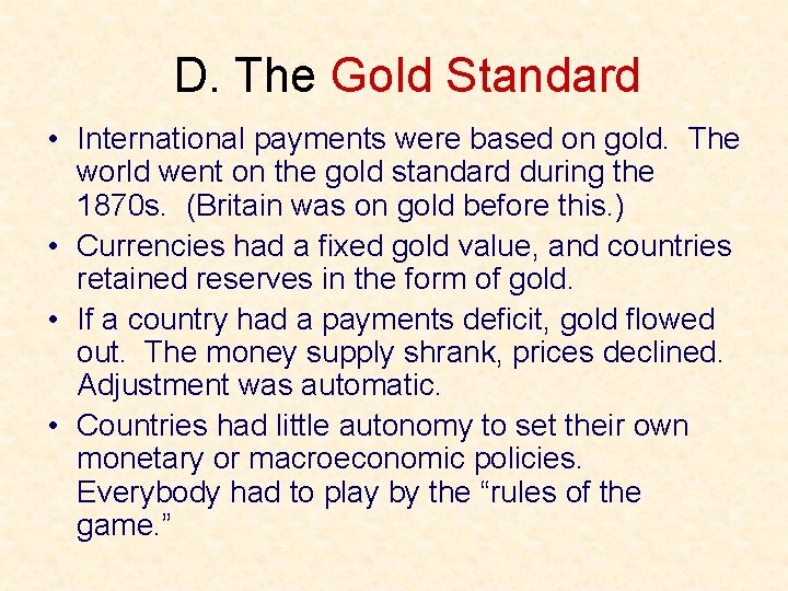 D. The Gold Standard • International payments were based on gold. The world went