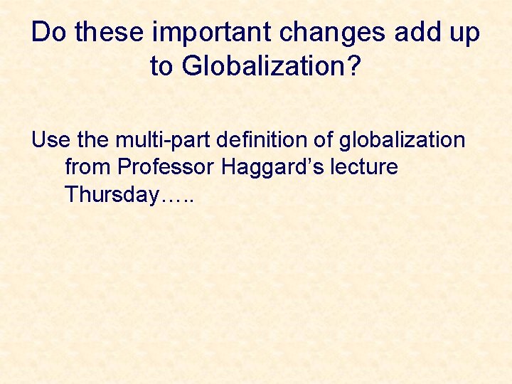 Do these important changes add up to Globalization? Use the multi-part definition of globalization
