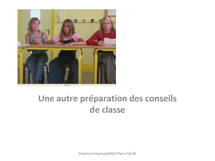 Une autre préparation des conseils de classe Martine Esclavissat AIRAP Pierre FAURE 