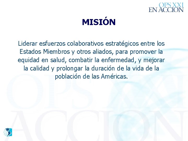 MISIÓN Liderar esfuerzos colaborativos estratégicos entre los Estados Miembros y otros aliados, para promover