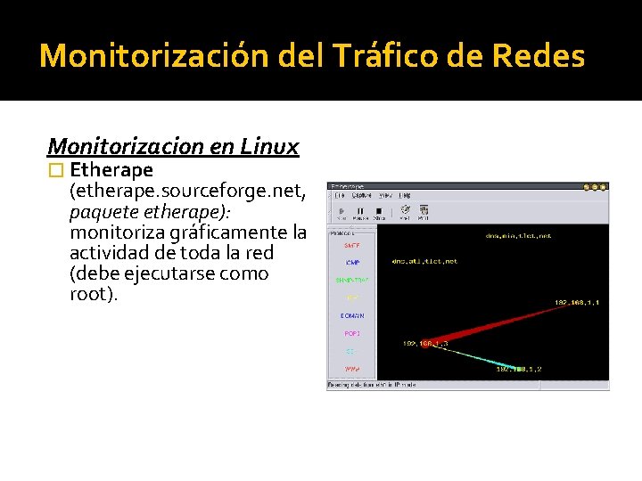 Monitorización del Tráfico de Redes Monitorizacion en Linux � Etherape (etherape. sourceforge. net, paquete