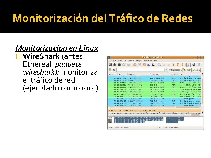 Monitorización del Tráfico de Redes Monitorizacion en Linux � Wire. Shark (antes Ethereal, paquete