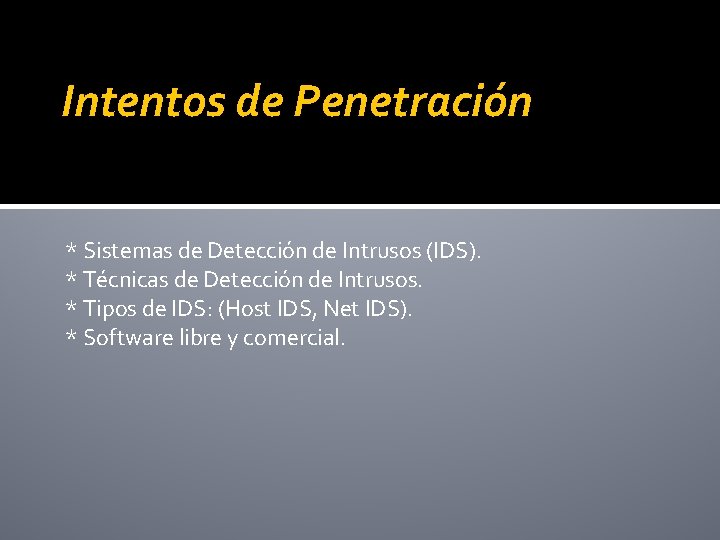 Intentos de Penetración * Sistemas de Detección de Intrusos (IDS). * Técnicas de Detección