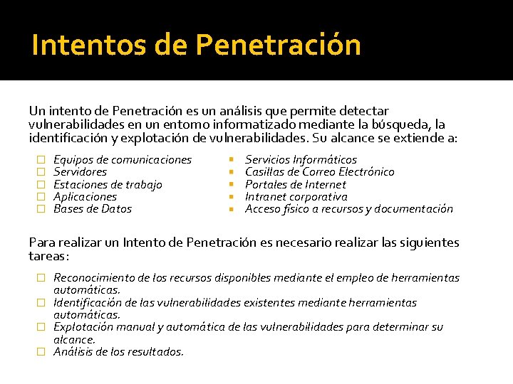 Intentos de Penetración Un intento de Penetración es un análisis que permite detectar vulnerabilidades