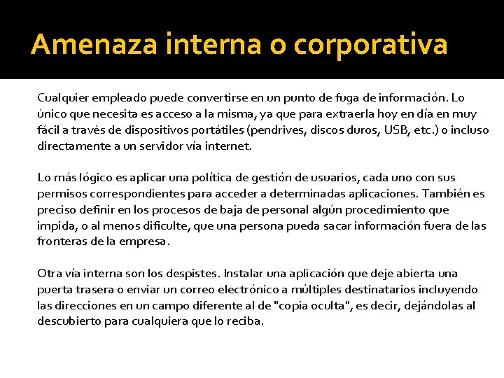 Amenaza interna o corporativa Cualquier empleado puede convertirse en un punto de fuga de