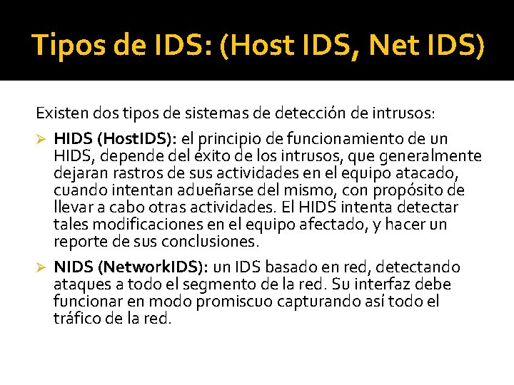 Tipos de IDS: (Host IDS, Net IDS) Existen dos tipos de sistemas de detección