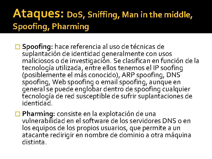 Ataques: Do. S, Sniffing, Man in the middle, Spoofing, Pharming � Spoofing: hace referencia