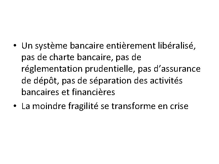  • Un système bancaire entièrement libéralisé, pas de charte bancaire, pas de réglementation