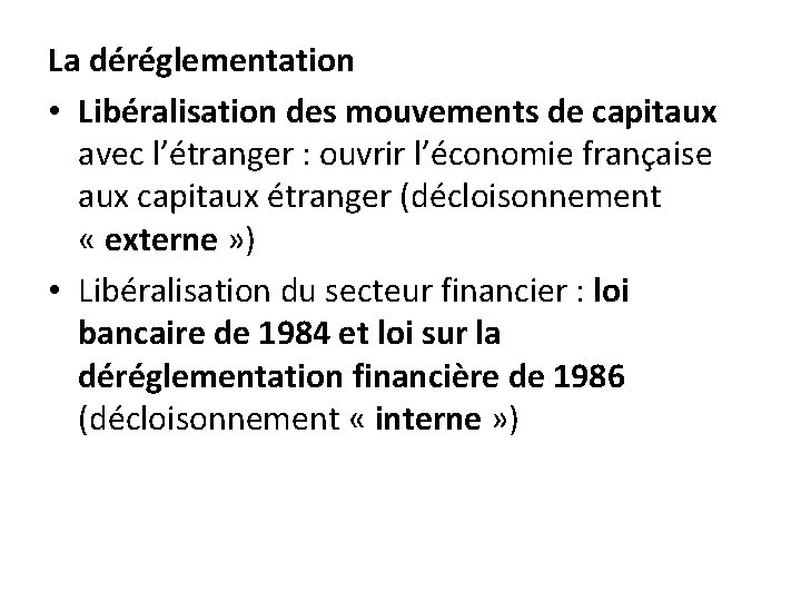 La déréglementation • Libéralisation des mouvements de capitaux avec l’étranger : ouvrir l’économie française