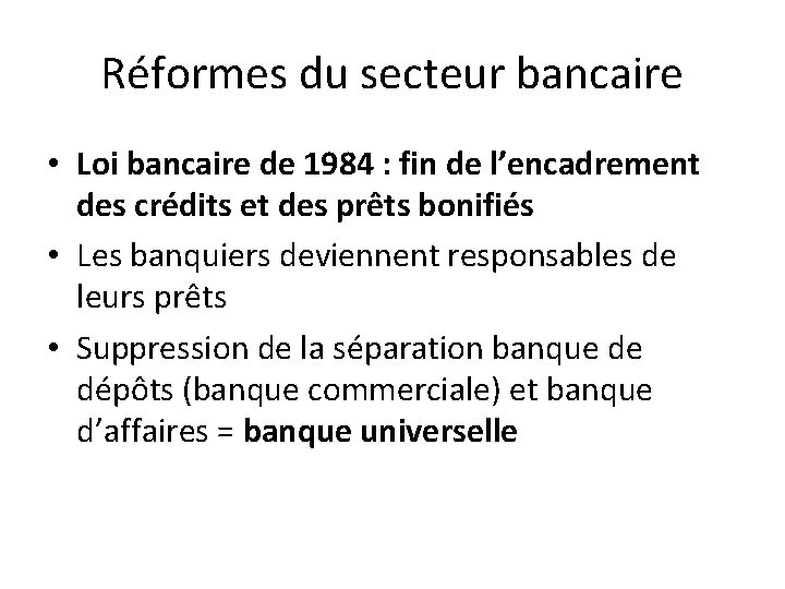 Réformes du secteur bancaire • Loi bancaire de 1984 : fin de l’encadrement des