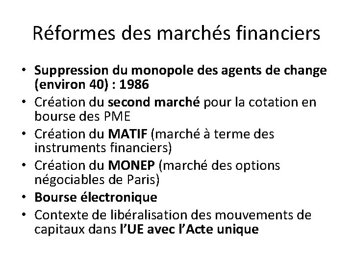 Réformes des marchés financiers • Suppression du monopole des agents de change (environ 40)