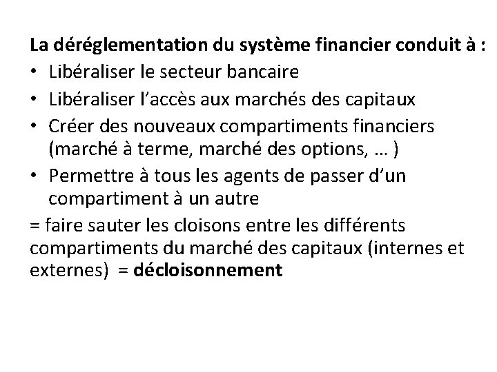 La déréglementation du système financier conduit à : • Libéraliser le secteur bancaire •
