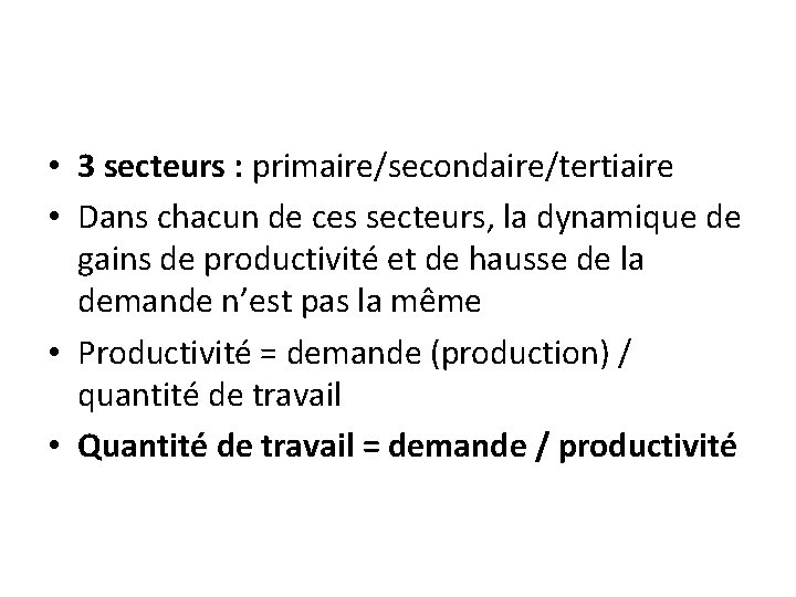  • 3 secteurs : primaire/secondaire/tertiaire • Dans chacun de ces secteurs, la dynamique