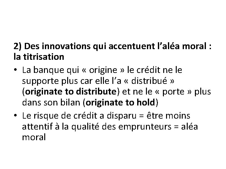 2) Des innovations qui accentuent l’aléa moral : la titrisation • La banque qui