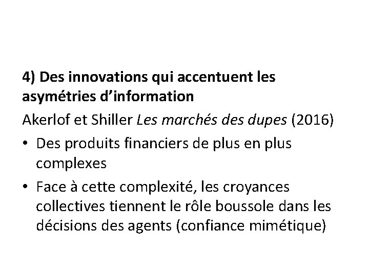 4) Des innovations qui accentuent les asymétries d’information Akerlof et Shiller Les marchés des