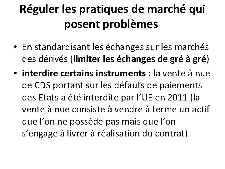 Réguler les pratiques de marché qui posent problèmes • En standardisant les échanges sur