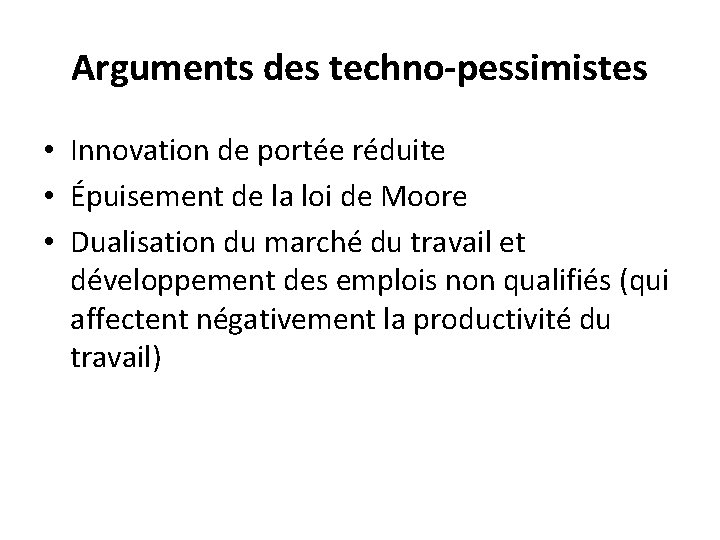 Arguments des techno-pessimistes • Innovation de portée réduite • Épuisement de la loi de