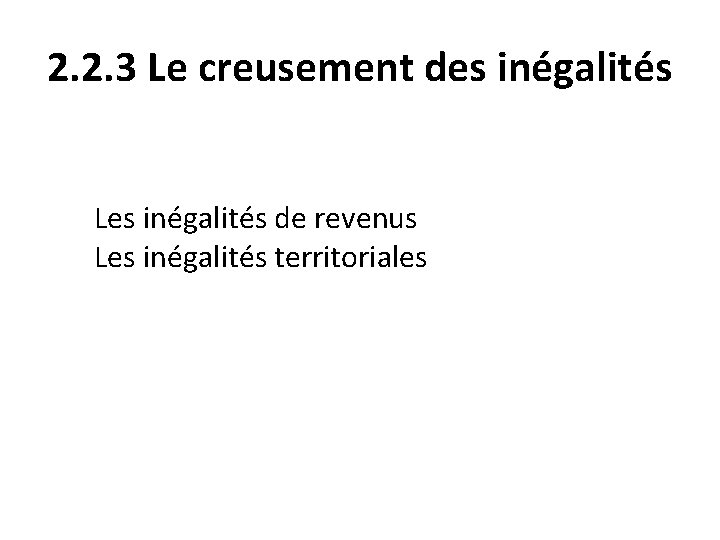 2. 2. 3 Le creusement des inégalités Les inégalités de revenus Les inégalités territoriales