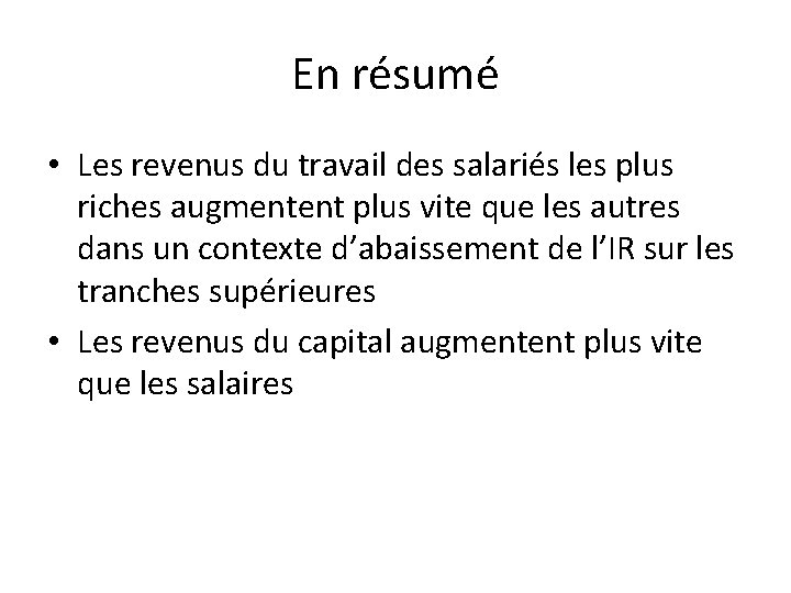 En résumé • Les revenus du travail des salariés les plus riches augmentent plus