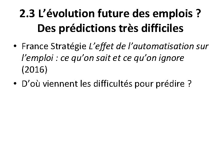 2. 3 L’évolution future des emplois ? Des prédictions très difficiles • France Stratégie