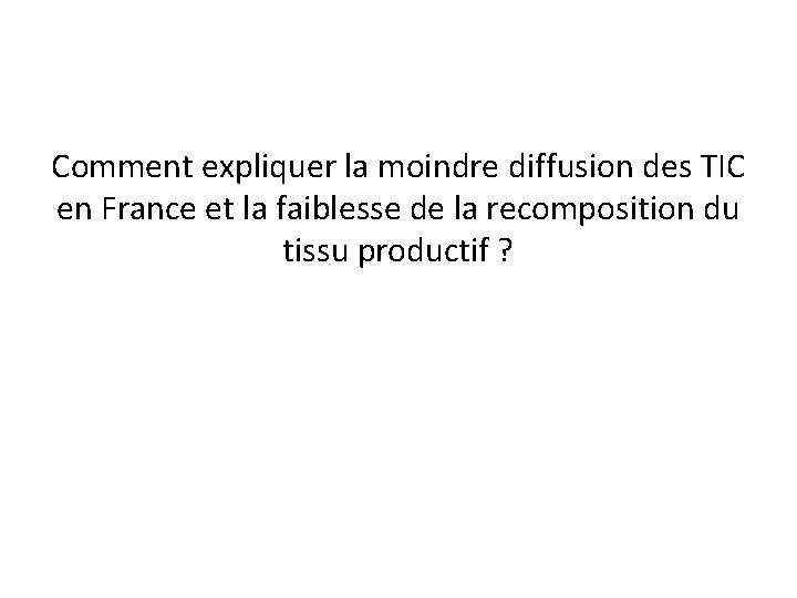 Comment expliquer la moindre diffusion des TIC en France et la faiblesse de la