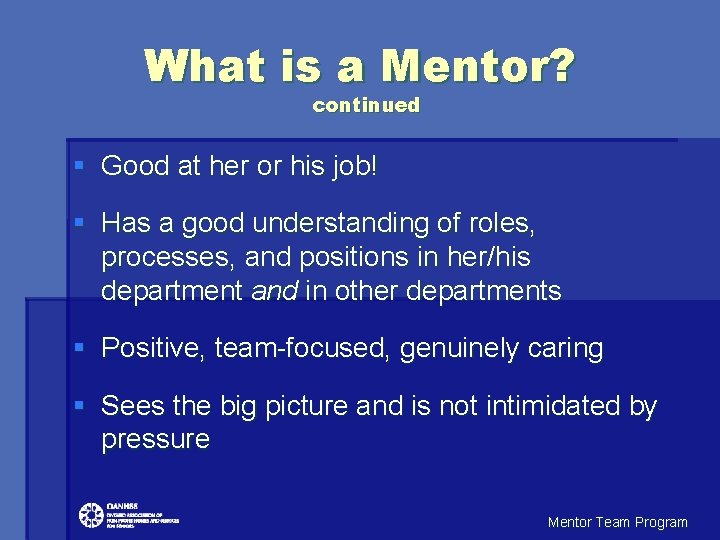 What is a Mentor? continued § Good at her or his job! § Has What is a Mentor? continued § Good at her or his job! § Has