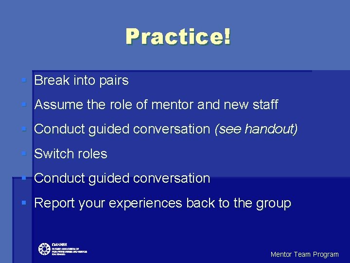 Practice! § Break into pairs § Assume the role of mentor and new staff Practice! § Break into pairs § Assume the role of mentor and new staff