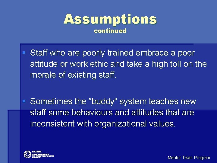 Assumptions continued § Staff who are poorly trained embrace a poor attitude or work