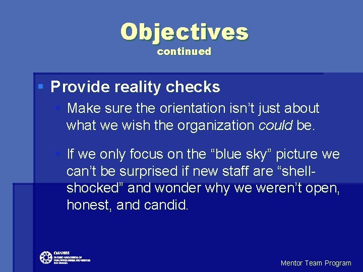 Objectives continued § Provide reality checks § Make sure the orientation isn’t just about