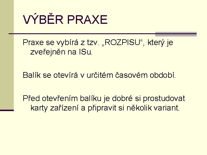 VÝBĚR PRAXE Praxe se vybírá z tzv. „ROZPISU“, který je zveřejněn na ISu. Balík