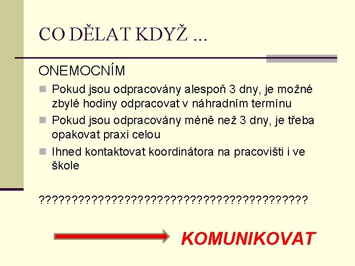 CO DĚLAT KDYŽ. . . ONEMOCNÍM n Pokud jsou odpracovány alespoň 3 dny, je