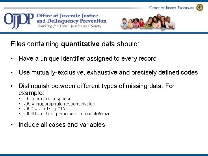 Files containing quantitative data should: • Have a unique identifier assigned to every record