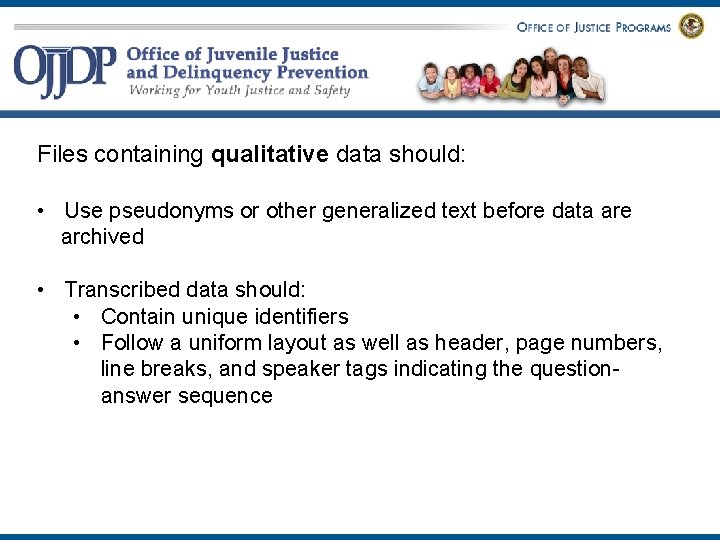Files containing qualitative data should: • Use pseudonyms or other generalized text before data