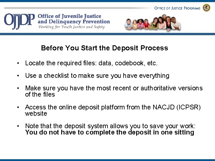 Before You Start the Deposit Process • Locate the required files: data, codebook, etc.