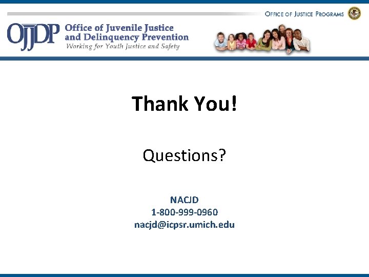 Thank You! Questions? NACJD 1 -800 -999 -0960 nacjd@icpsr. umich. edu 