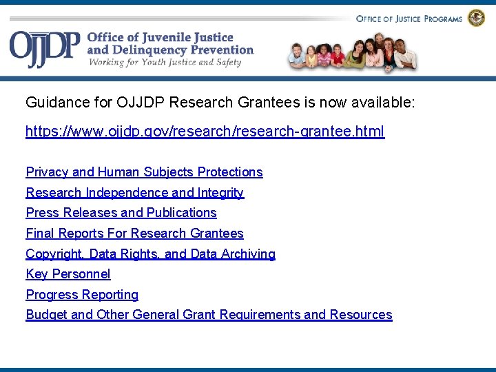 Guidance for OJJDP Research Grantees is now available: https: //www. ojjdp. gov/research-grantee. html Privacy