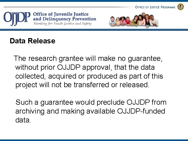 Data Release The research grantee will make no guarantee, without prior OJJDP approval, that