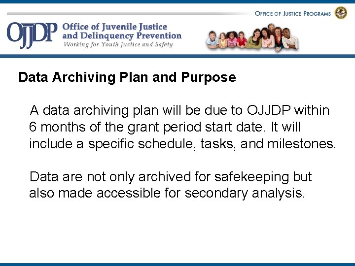 Data Archiving Plan and Purpose A data archiving plan will be due to OJJDP