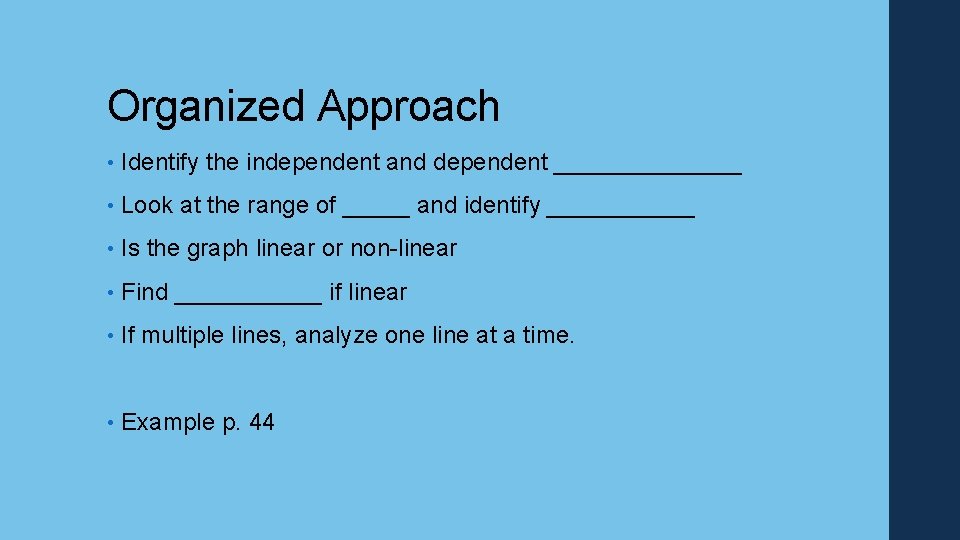Organized Approach • Identify the independent and dependent _______ • Look at the range