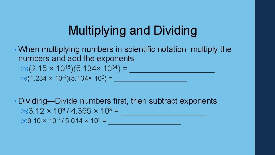 Multiplying and Dividing • When multiplying numbers in scientific notation, multiply the numbers and