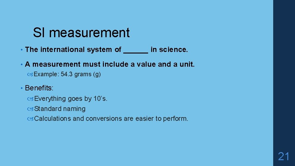 SI measurement • The international system of ______ in science. • A measurement must