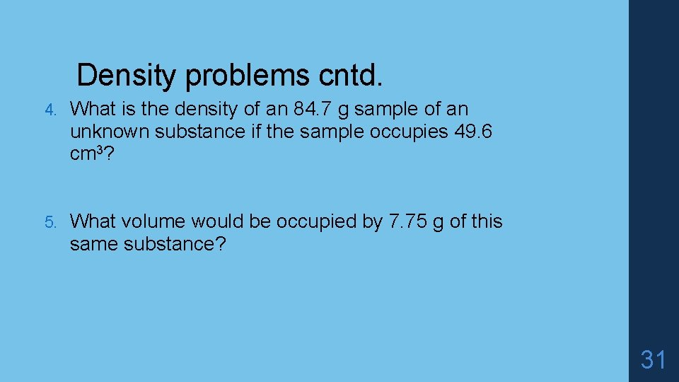 Density problems cntd. 4. What is the density of an 84. 7 g sample