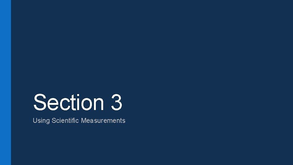 Section 3 Using Scientific Measurements 