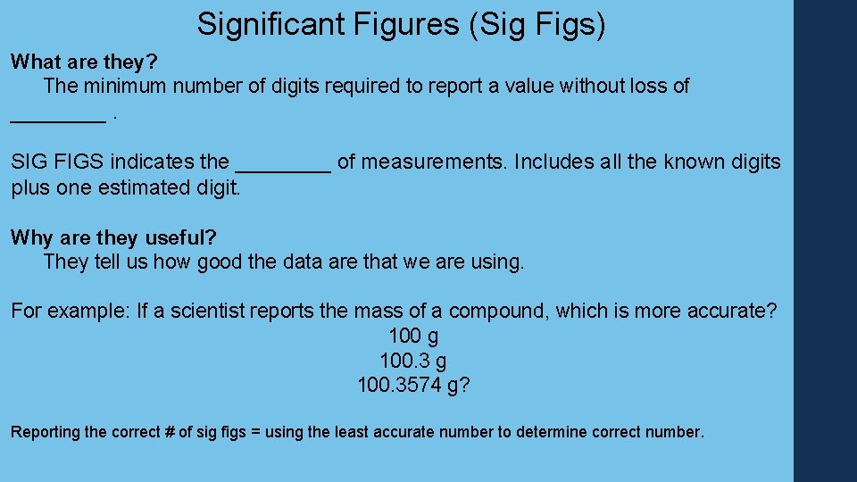 Significant Figures (Sig Figs) What are they? The minimum number of digits required to