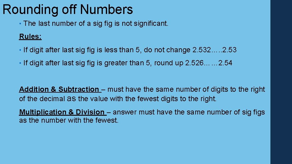 Rounding off Numbers • The last number of a sig fig is not significant.