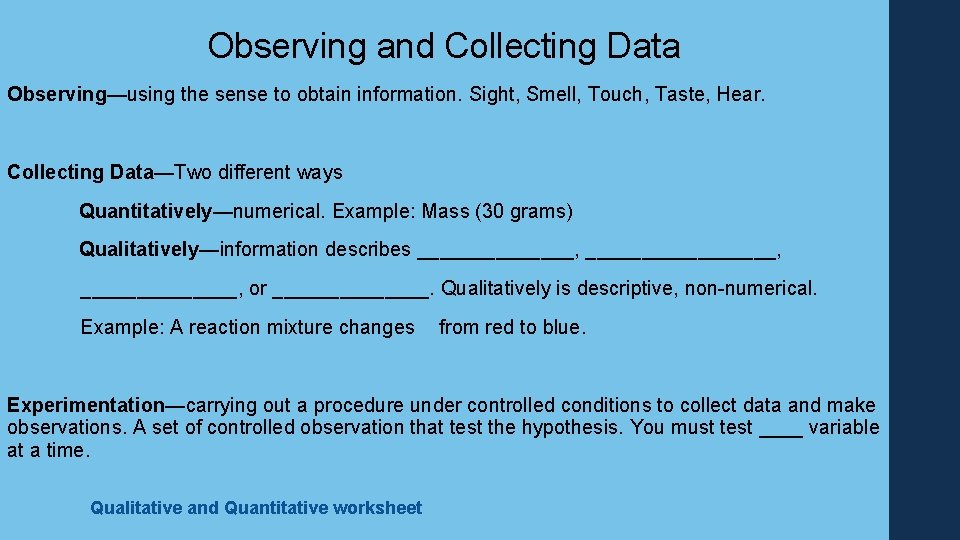 Observing and Collecting Data Observing—using the sense to obtain information. Sight, Smell, Touch, Taste,