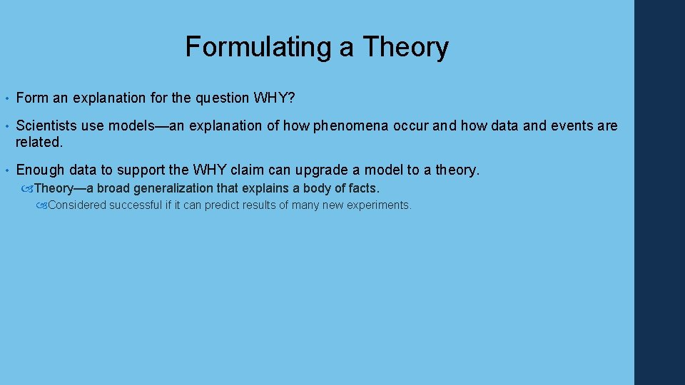Formulating a Theory • Form an explanation for the question WHY? • Scientists use